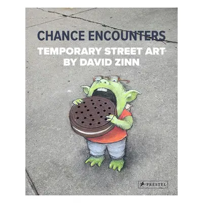 "Chance Encounters: Temporary Street Art by David Zinn" - "" ("Zinn David")(Pevná vazba)