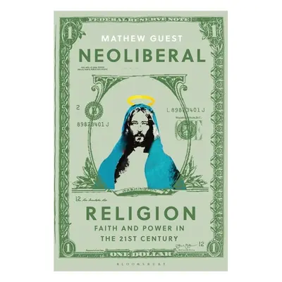 "Neoliberal Religion: Faith and Power in the Twenty-First Century" - "" ("Guest Mathew")(Paperba