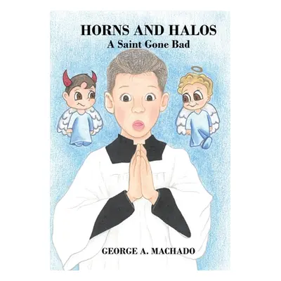 "Horns and Halos: A Saint Gone Bad" - "" ("Machado George A.")(Pevná vazba)