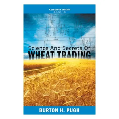 "Science and Secrets of Wheat Trading: Complete Edition (Books 1-6)" - "" ("Pugh Burton H.")(Pev