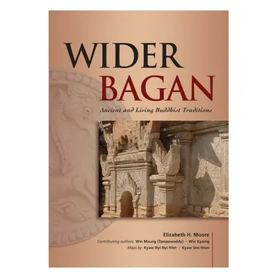 "Wider Bagan: Ancient and Living Buddhist Traditions" - "" ("Moore Elizabeth")(Paperback)