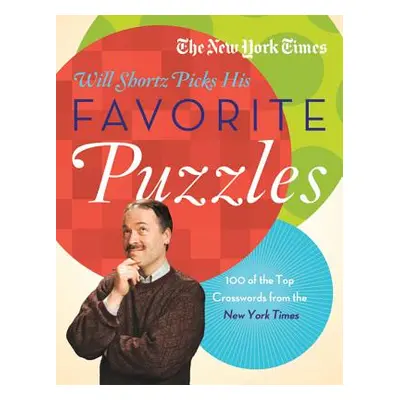 "The New York Times Will Shortz Picks His Favorite Puzzles: 101 of the Top Crosswords from the N