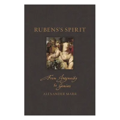 "Rubens's Spirit: From Ingenuity to Genius" - "" ("Marr Alexander")(Pevná vazba)