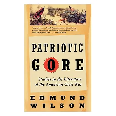 "Patriotic Gore: Studies in the Literature of the American Civil War" - "" ("Wilson Edmund")(Pap