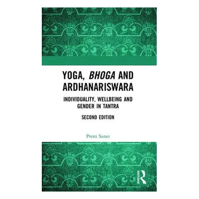 "Yoga, Bhoga and Ardhanariswara: Individuality, Wellbeing and Gender in Tantra" - "" ("Saran Pre