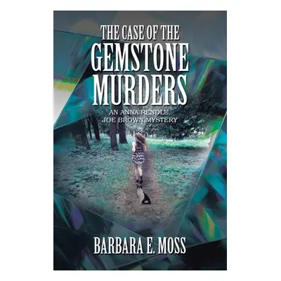 "The Case of the Gemstone Murders: An Anna Rendle, Joe Brown Mystery" - "" ("Moss Barbara E.")(P