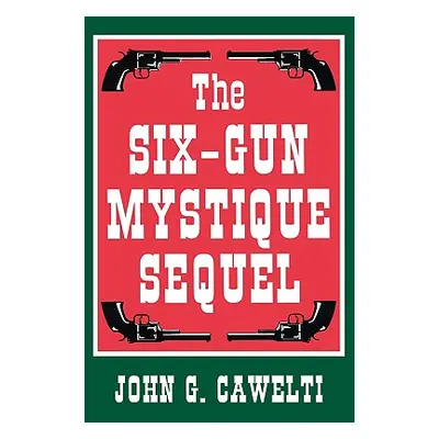 "The Six-Gun Mystique Sequel" - "" ("Cawelti John G.")(Paperback)