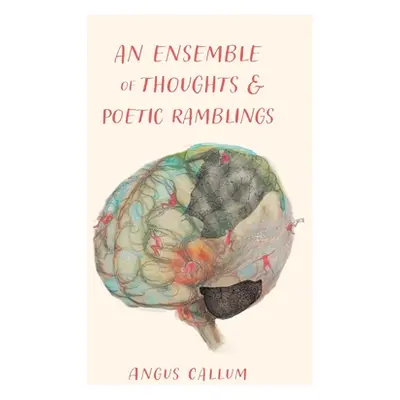 "An Ensemble of Thoughts & Poetic Ramblings" - "" ("Callum Angus")(Pevná vazba)