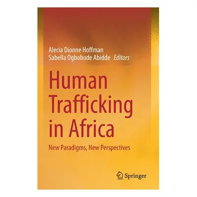 "Human Trafficking in Africa: New Paradigms, New Perspectives" - "" ("Hoffman Alecia Dionne")(Pa