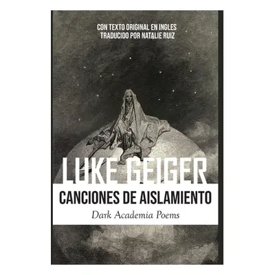 "Canciones de Aislamiento: Poemas Oscuros de la Academia: Dark Academia Poems" - "" ("Geiger Luk