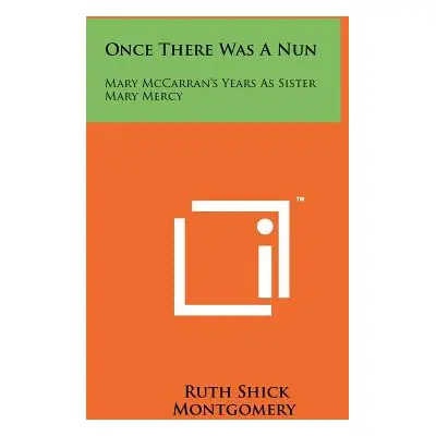 "Once There Was A Nun: Mary McCarran's Years As Sister Mary Mercy" - "" ("Montgomery Ruth Shick"