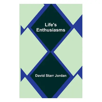 "Life's Enthusiasms" - "" ("Starr Jordan David")(Paperback)