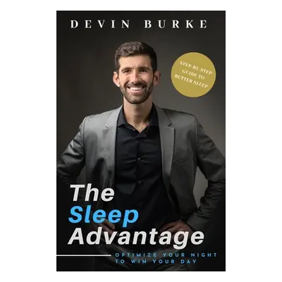 "The Sleep Advantage: Optimize your night to win your day" - "" ("Burke Devin")(Paperback)