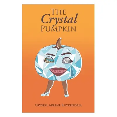 "The Crystal Pumpkin" - "" ("Kuykendall Crystal Arlene")(Paperback)