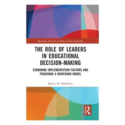 "The Role of Leaders in Educational Decision-Making: Examining Implementation Factors and Provid