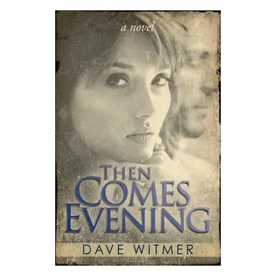 "Then Comes Evening" - "" ("Witmer Dave")(Paperback)