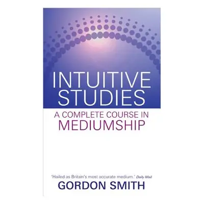 "Intuitive Studies: A Complete Course in Mediumship" - "" ("Smith Gordon")(Paperback)