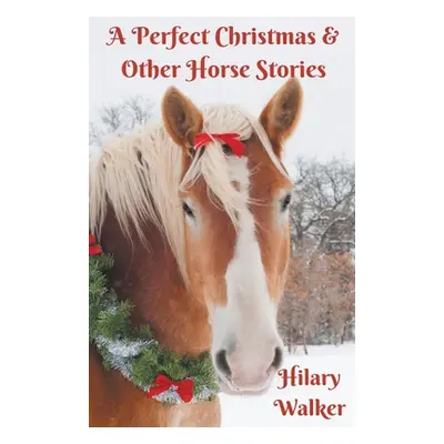 "A Perfect Christmas & Other Horse Stories" - "" ("Walker Hilary")(Paperback)