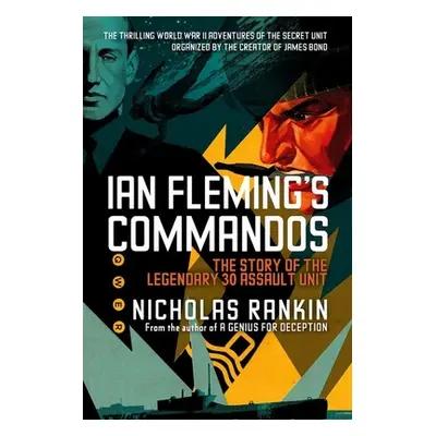 "Ian Fleming's Commandos: The Story of the Legendary 30 Assault Unit" - "" ("Rankin Nicholas")(P