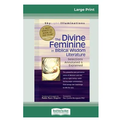 "The Divine Feminine in Biblical Wisdom: Selections Annotated & Explained (16pt Large Print Edit