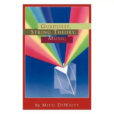 "Gurdjieff, String Theory, Music" - "" ("Dewhitt Mitzi")(Paperback)