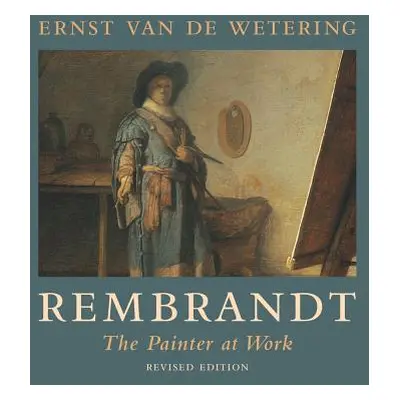 "Rembrandt: The Painter at Work" - "" ("Van de Wetering Ernst")(Paperback)