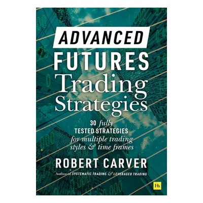 "Advanced Futures Trading Strategies" - "" ("Carver Robert")(Pevná vazba)