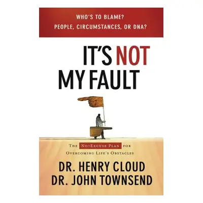 "It's Not My Fault: The No-Excuse Plan for Overcoming Life's Obstacles" - "" ("Cloud Henry")(Pap