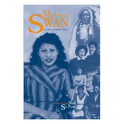 "Madonna Swan: A Lakota Woman's Story" - "" ("St Pierre Mark")(Paperback)