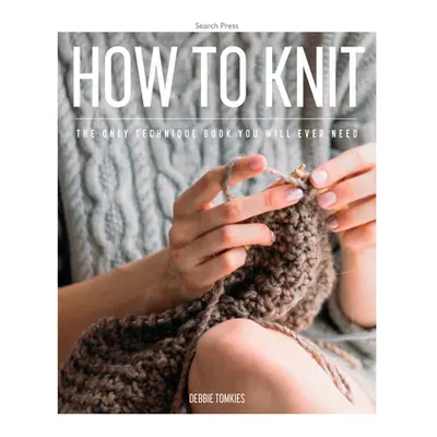 "How to Knit: The Only Technique Book You Will Ever Need" - "" ("Tomkies Debbie")(Paperback)