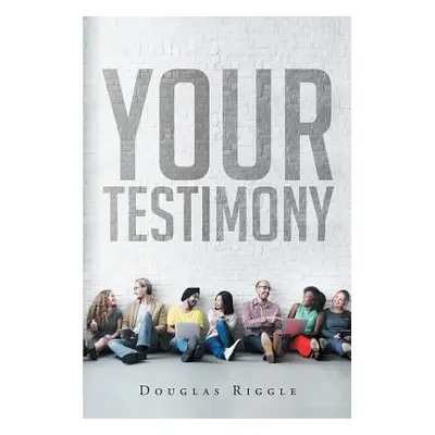 "Your Testimony" - "" ("Riggle Douglas")(Paperback)