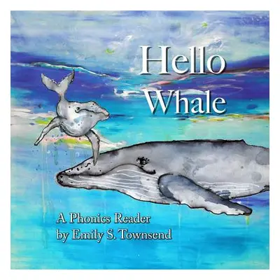 "Hello Whale: A Phonics Reader" - "" ("Townsend Emily S.")(Paperback)