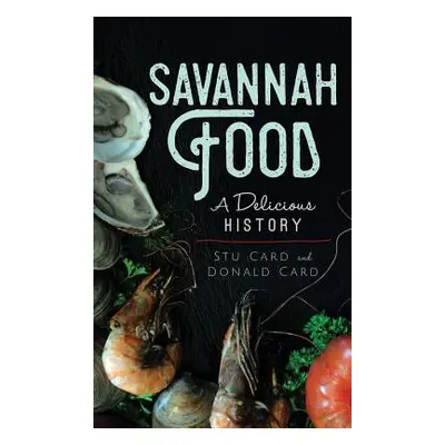 "Savannah Food: A Delicious History" - "" ("Card Stu")(Pevná vazba)