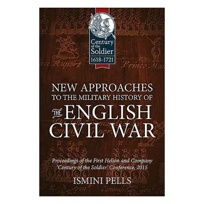 "New Approaches to the Military History of the English Civil War: Proceedings of the First Helio