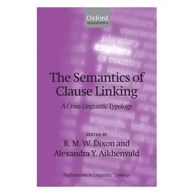 "Semantics of Clause Linking: A Cross-Linguistic Typology" - "" ("Dixon R. M. W.")(Paperback)