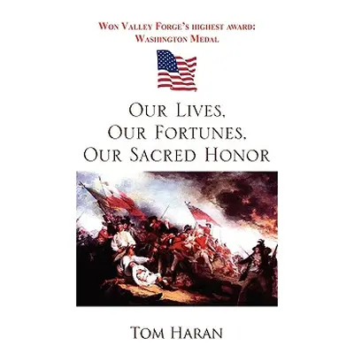 "Our Lives, Our Fortunes, Our Sacred Honor" - "" ("Haran Tom")(Paperback)