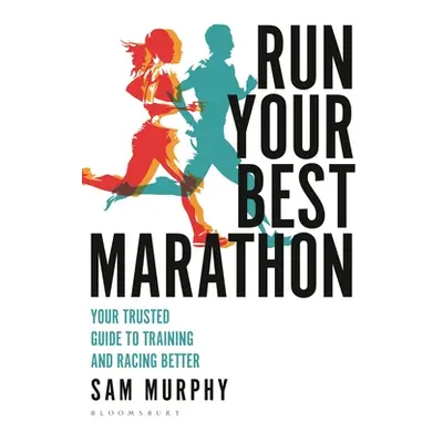 "Run Your Best Marathon: Your Trusted Guide to Training and Racing Better" - "" ("Murphy Sam")(P