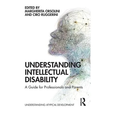 "Understanding Intellectual Disability: A Guide for Professionals and Parents" - "" ("Orsolini M