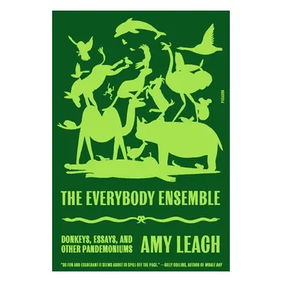 "The Everybody Ensemble: Donkeys, Essays, and Other Pandemoniums" - "" ("Leach Amy")(Paperback)