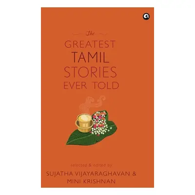 "THE GREATEST TAMIL STORIES EVER TOLD (cover)" - "" ("Vijayaraghavan Sujatha")(Pevná vazba)