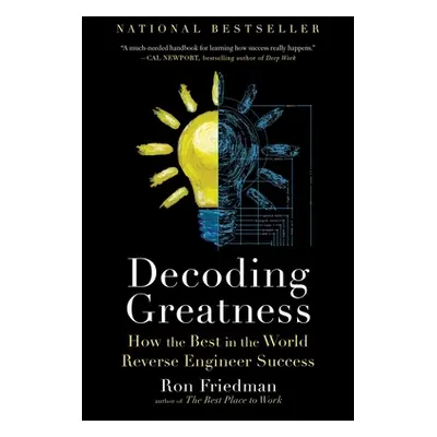 "Decoding Greatness: How the Best in the World Reverse Engineer Success" - "" ("Friedman Ron")(P