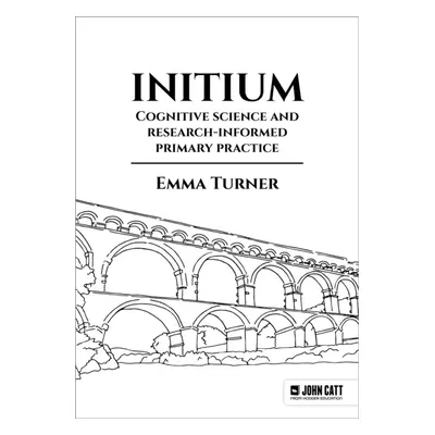 "Initium: Cognitive science and research-informed primary practice" - "" ("Turner Emma")(Paperba