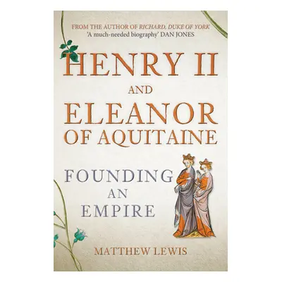 "Henry II and Eleanor of Aquitaine: Founding an Empire" - "" ("Lewis Matthew")(Pevná vazba)