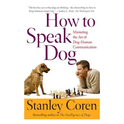 "How to Speak Dog: Mastering the Art of Dog-Human Communication" - "" ("Coren Stanley")(Paperbac