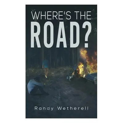 "Where's the Road?" - "" ("Wetherell Randy")(Pevná vazba)