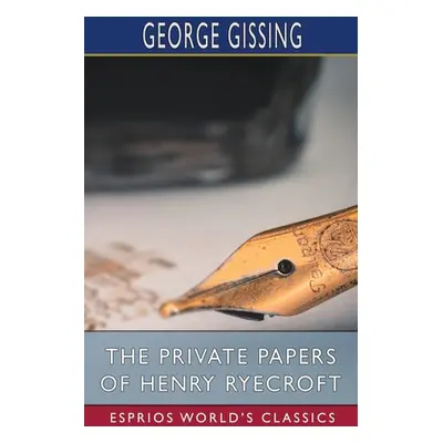 "The Private Papers of Henry Ryecroft (Esprios Classics)" - "" ("Gissing George")(Paperback)