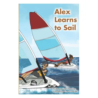 "Alex Learns to Sail: An educational fiction story about a young boy Alex, who learns to sail a 