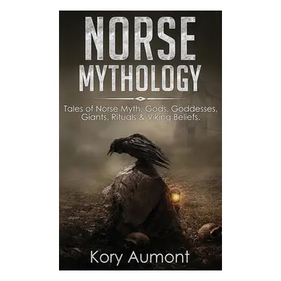 "Norse Mythology: Tales of Norse Myth, Gods, Goddesses, Giants, Rituals & Viking Beliefs" - "" (