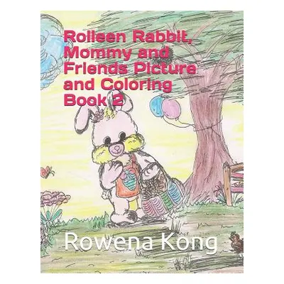 "Rolleen Rabbit, Mommy and Friends Picture and Coloring Book 2" - "" ("Kong Rowena")(Paperback)