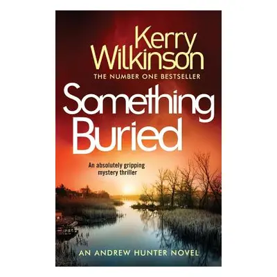 "Something Buried: An Absolutely Gripping Mystery Thriller" - "" ("Wilkinson Kerry")(Paperback)